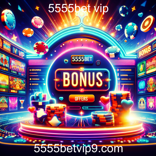 Bônus Ofertas: Atraindo Jogadores no 5555bet vip
